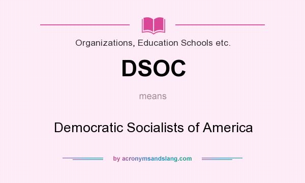 What does DSOC mean? It stands for Democratic Socialists of America