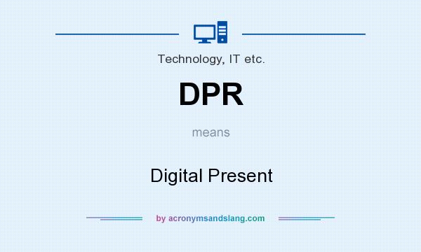 What does DPR mean? It stands for Digital Present