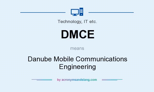 What does DMCE mean? It stands for Danube Mobile Communications Engineering