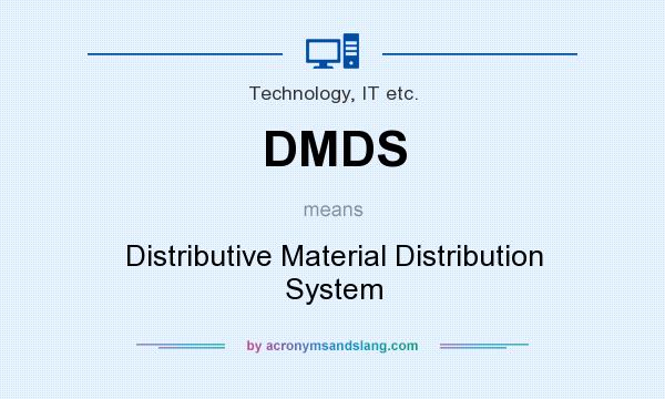 What does DMDS mean? It stands for Distributive Material Distribution System