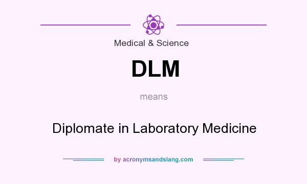 What does DLM mean? It stands for Diplomate in Laboratory Medicine
