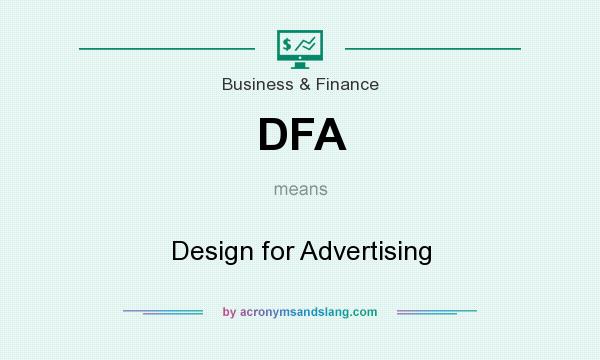 What does DFA mean? It stands for Design for Advertising