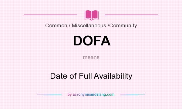 What does DOFA mean? It stands for Date of Full Availability