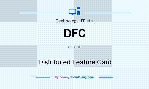 What does DFC mean? It stands for Distributed Feature Card