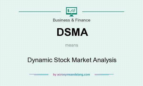 What does DSMA mean? It stands for Dynamic Stock Market Analysis
