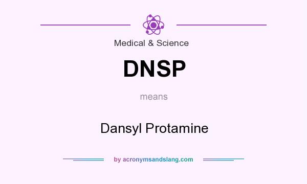 What does DNSP mean? It stands for Dansyl Protamine