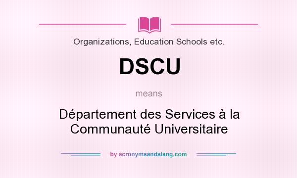 What does DSCU mean? It stands for Département des Services à la Communauté Universitaire