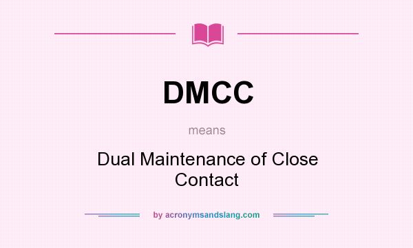 What does DMCC mean? It stands for Dual Maintenance of Close Contact