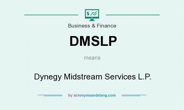 What does DMSLP mean? It stands for Dynegy Midstream Services L.P.