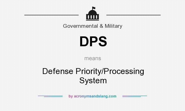 What does DPS mean? It stands for Defense Priority/Processing System