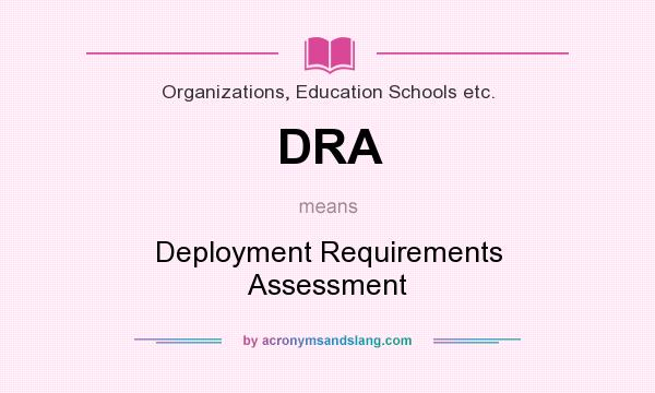 What does DRA mean? It stands for Deployment Requirements Assessment