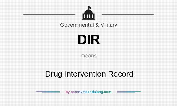 What does DIR mean? It stands for Drug Intervention Record