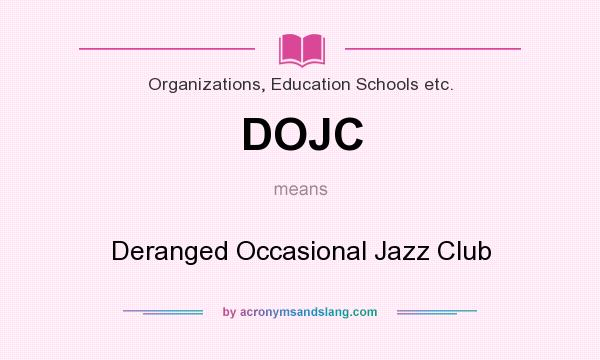 What does DOJC mean? It stands for Deranged Occasional Jazz Club