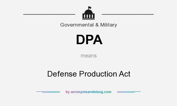 What does DPA mean? It stands for Defense Production Act