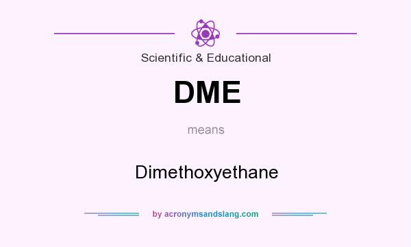 What does DME mean? It stands for Dimethoxyethane