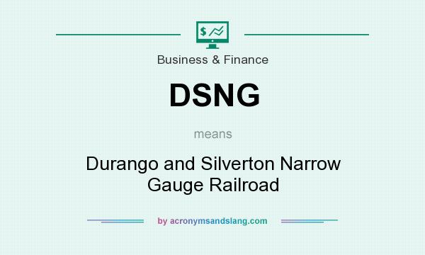 What does DSNG mean? It stands for Durango and Silverton Narrow Gauge Railroad
