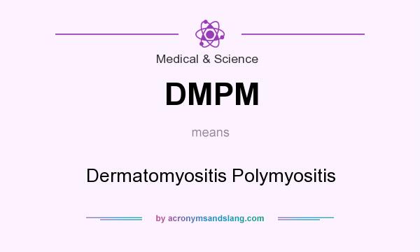 What does DMPM mean? It stands for Dermatomyositis Polymyositis
