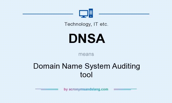 What does DNSA mean? It stands for Domain Name System Auditing tool