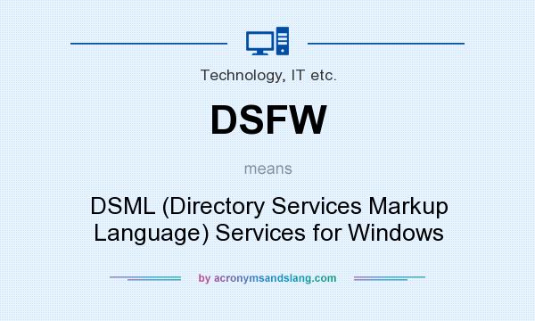 What does DSFW mean? It stands for DSML (Directory Services Markup Language) Services for Windows