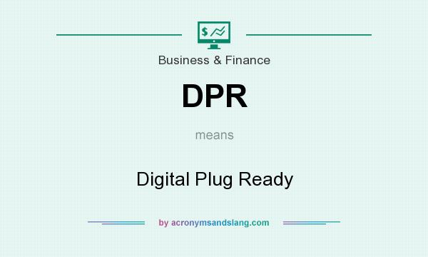 What does DPR mean? It stands for Digital Plug Ready