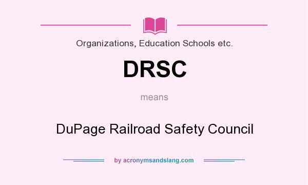 What does DRSC mean? It stands for DuPage Railroad Safety Council
