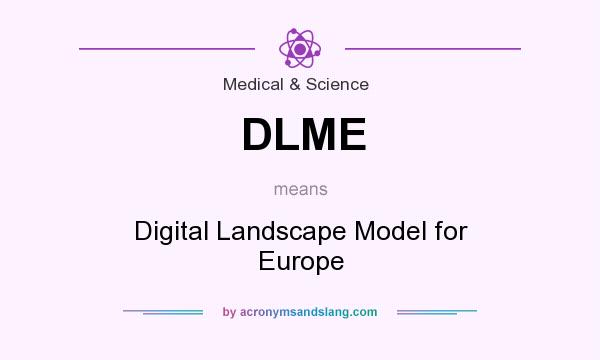 What does DLME mean? It stands for Digital Landscape Model for Europe