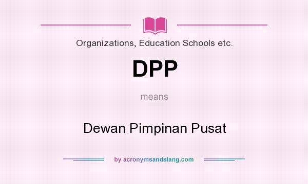 What does DPP mean? It stands for Dewan Pimpinan Pusat