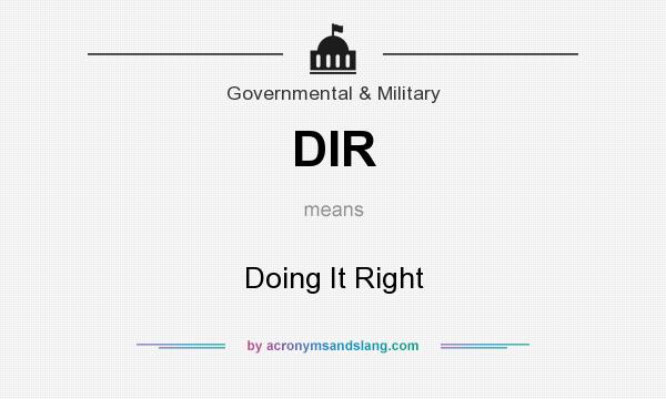 What does DIR mean? It stands for Doing It Right