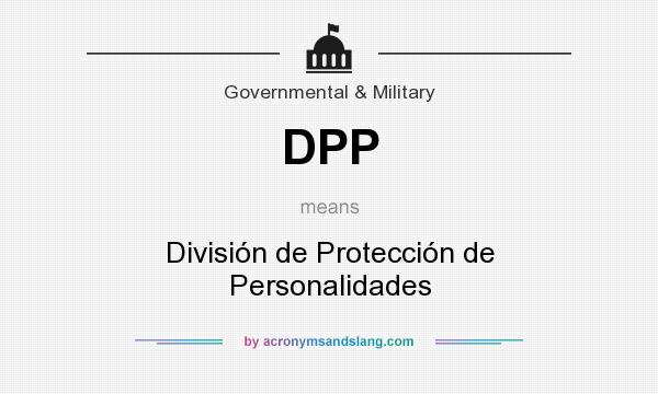 What does DPP mean? It stands for División de Protección de Personalidades