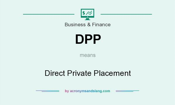 What does DPP mean? It stands for Direct Private Placement