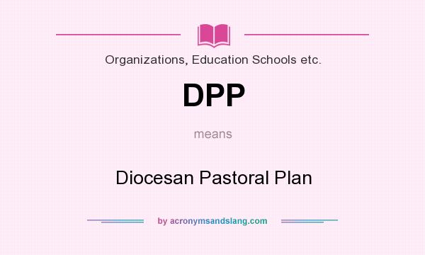 What does DPP mean? It stands for Diocesan Pastoral Plan