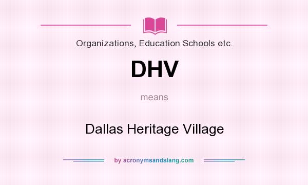 What does DHV mean? It stands for Dallas Heritage Village