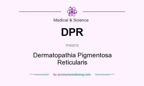 What does DPR mean? It stands for Dermatopathia Pigmentosa Reticularis