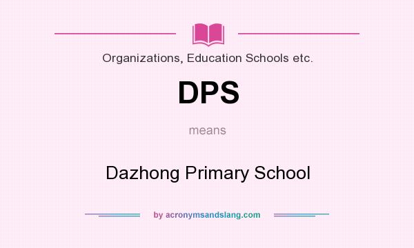 What does DPS mean? It stands for Dazhong Primary School
