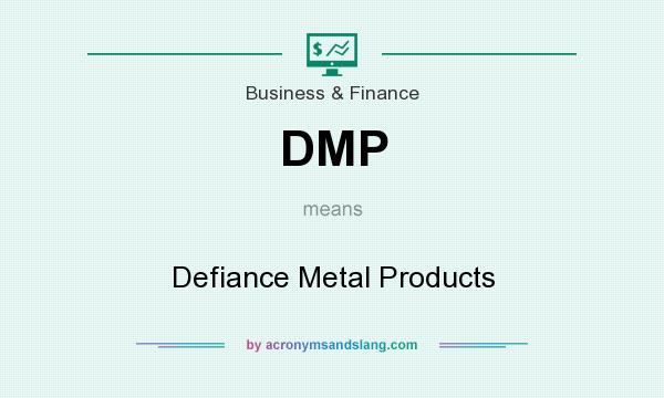 What does DMP mean? It stands for Defiance Metal Products