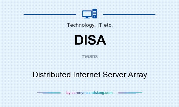 What does DISA mean? It stands for Distributed Internet Server Array