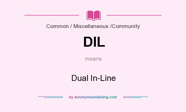 What does DIL mean? It stands for Dual In-Line
