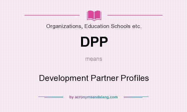 What does DPP mean? It stands for Development Partner Profiles