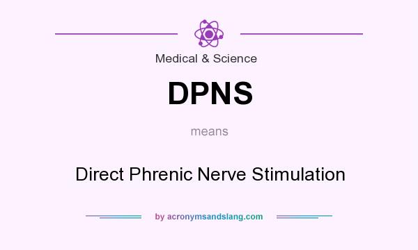 What does DPNS mean? It stands for Direct Phrenic Nerve Stimulation
