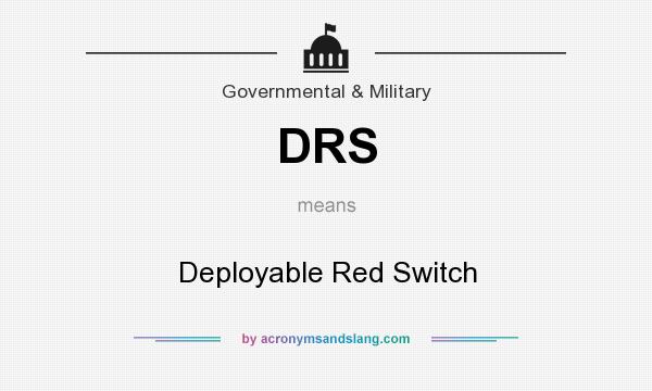 What does DRS mean? It stands for Deployable Red Switch