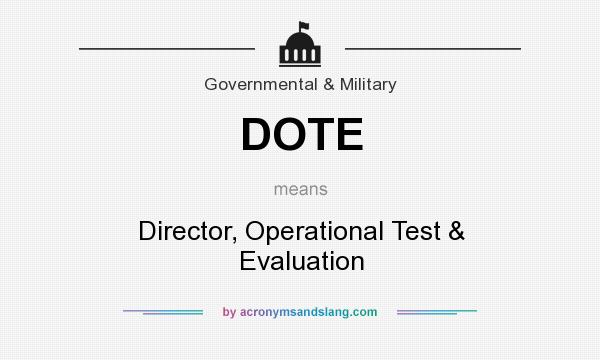 What does DOTE mean? It stands for Director, Operational Test & Evaluation