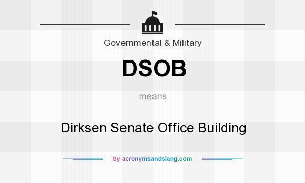 What does DSOB mean? It stands for Dirksen Senate Office Building