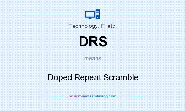 What does DRS mean? It stands for Doped Repeat Scramble