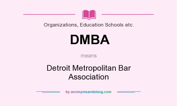 What does DMBA mean? It stands for Detroit Metropolitan Bar Association