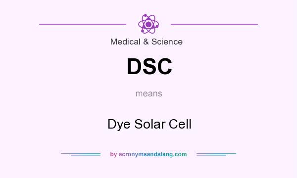 What does DSC mean? It stands for Dye Solar Cell