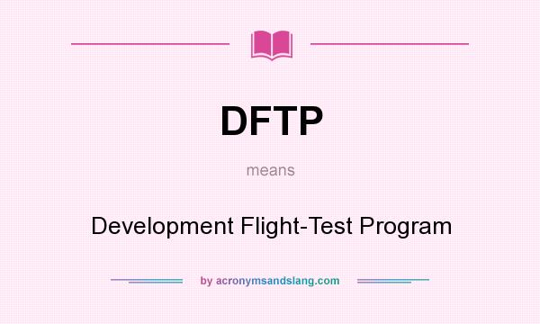 What does DFTP mean? It stands for Development Flight-Test Program