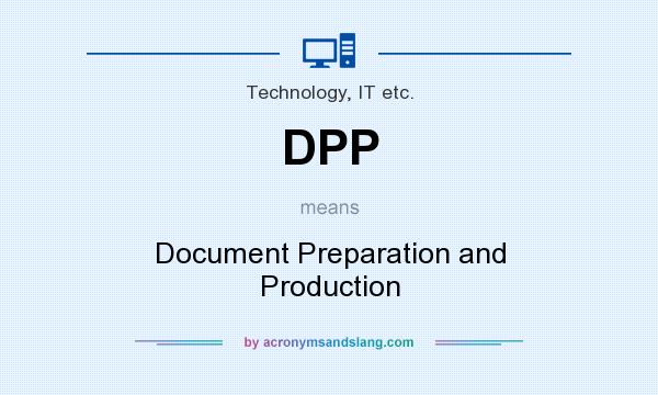 What does DPP mean? It stands for Document Preparation and Production