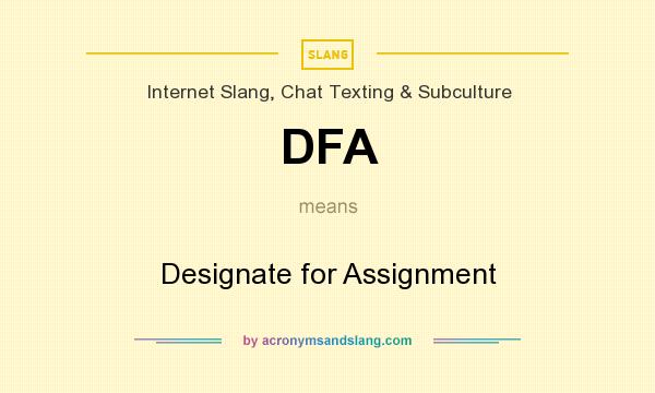 What does DFA mean? It stands for Designate for Assignment