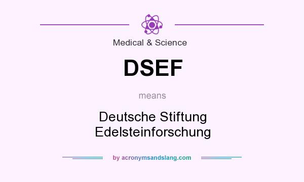 What does DSEF mean? It stands for Deutsche Stiftung Edelsteinforschung