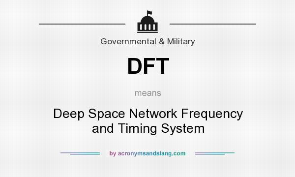 What does DFT mean? It stands for Deep Space Network Frequency and Timing System